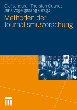 Methoden der Journalismusforschung von Jandura,  Olaf, Quandt,  Thorsten, Vogelgesang,  Jens