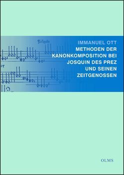 Methoden der Kanonkomposition bei Josquin Des Prez und seinen Zeitgenossen von Ott,  Immanuel