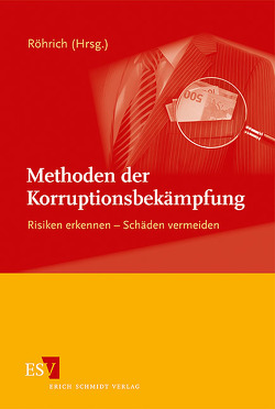 Methoden der Korruptionsbekämpfung von Boenner,  Arno, Galley,  Birgit, Herzog,  Henning, Hugger,  Heiner, Joussen,  Edgar, Marschdorf,  Hans-Joachim, Müller,  Günter, Randt,  Karsten, Röhrich,  Raimund, Schimmelpfennig,  Hans-Christoph