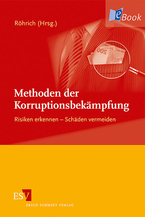 Methoden der Korruptionsbekämpfung von Boenner,  Arno, Galley,  Birgit, Herzog,  Henning, Hugger,  Heiner, Joussen,  Edgar, Marschdorf,  Hans-Joachim, Müller,  Günter, Randt,  Karsten, Röhrich,  Raimund, Schimmelpfennig,  Hans-Christoph