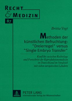 Methoden der künstlichen Befruchtung: «Dreierregel» versus «Single Embryo Transfer» von Vogt,  Britta
