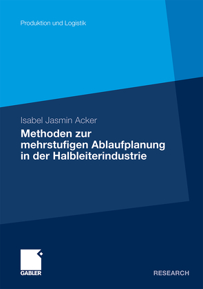 Methoden der mehrstufigen Ablaufplanung in der Halbleiterindustrie von Acker,  Isabel Jasmin
