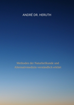 Methoden der Naturheilkunde und Alternativmedizin von Dr. Heruth,  André