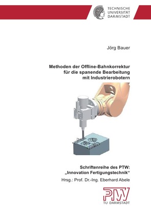 Methoden der Offline- Bahnkorrektur für die spanende Bearbeitung mit Industrierobotern von Bauer,  Jörg