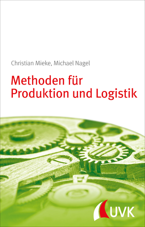 Methoden für Produktion und Logistik von Mieke,  Christian, Nagel,  Michael