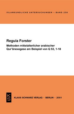 Methoden mittelalterlicher arabischer Qur’anexegese am Beispiel von Q 53, 1-18 von Forster,  Regula