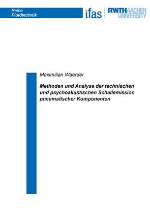 Methoden und Analyse der technischen und psychoakustischen Schallemission pneumatischer Komponenten von Waerder,  Maximilian
