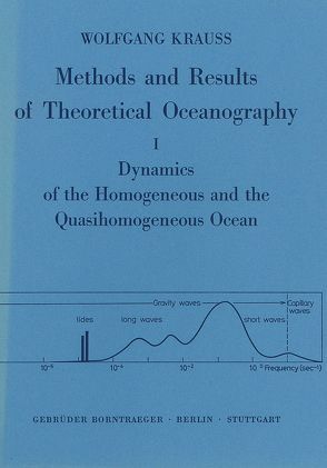 Methoden und Ergebnisse der Theoretischen Ozeanographie / Dynamics of the homogeneous and quasihomogeneous ocean von Krauss,  Wolfgang