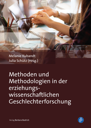 Methoden und Methodologien in der erziehungswissenschaftlichen Geschlechterforschung von Kubandt,  Melanie, Schütz,  Julia