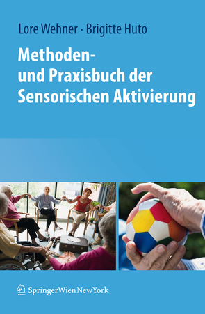 Methoden- und Praxisbuch der Sensorischen Aktivierung von Huto,  Brigitte, Wehner,  Lore