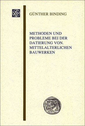 Methoden und Probleme bei der Datierung von mittelalterlichen Bauwerken von Binding,  Günther