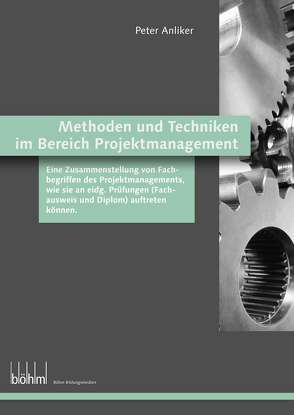 Methoden und Techniken aus dem Bereich Projektmanagement von Anliker,  Peter