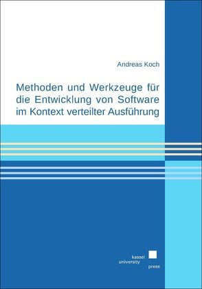 Methoden und Werkzeuge für die Entwicklung von Software im Kontext verteilter Ausführung von Koch,  Andreas