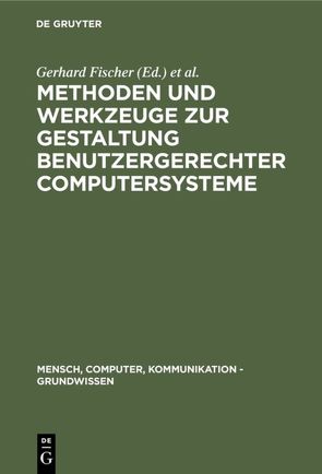 Methoden und Werkzeuge zur Gestaltung benutzergerechter Computersysteme von Fischer,  Gerhard, Gunzenhäuser,  Rul