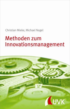 Methoden zum Innovationsmanagement von Mieke,  Christian, Nagel,  Michael