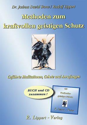 Methoden zum kraftvollen Geistigen Schutz (Buch inkl. CD) von Lippert,  Rudolf, Stone,  Joshua David