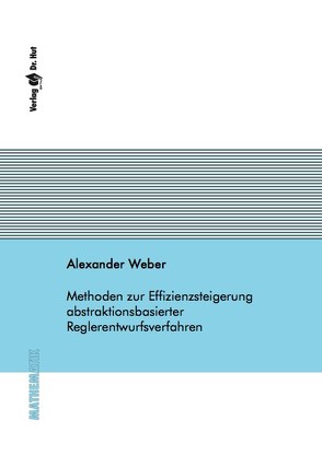 Methoden zur Effizienzsteigerung abstraktionsbasierter Reglerentwurfsverfahren von Weber,  Alexander
