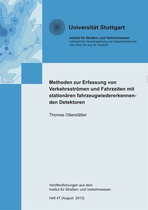 Methoden zur Erfassung von Verkehrsströmen und Fahrzeiten mit stationären fahrzeugwiedererkennenden Detektoren von Otterstätter,  Thomas