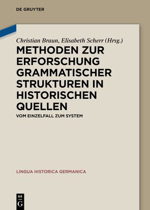 Methoden zur Erforschung grammatischer Strukturen in historischen Quellen von Braun,  Christian, Scherr,  Elisabeth