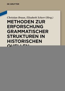 Methoden zur Erforschung grammatischer Strukturen in historischen Quellen von Braun,  Christian, Scherr,  Elisabeth