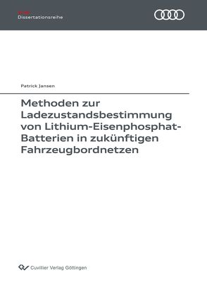 Methoden zur Ladezustandsbestimmung von Lithium-Eisenphosphat-Batterien in zukünftigen Fahrzeugbordnetzen von Jansen,  Patrick