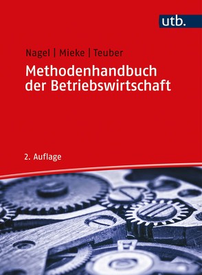 Methodenhandbuch der Betriebswirtschaft von Mieke,  Christian, Nagel,  Michael, Teuber,  Stephan