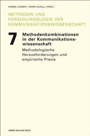 Methodenkombinationen in der Kommunikationswissenschaft. Methodologische Herausforderungen und empirische Praxis von Loosen,  Wiebke, Scholl,  Armin