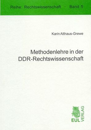 Methodenlehre in der DDR-Rechtswissenschaft von Althaus-Grewe,  Karin