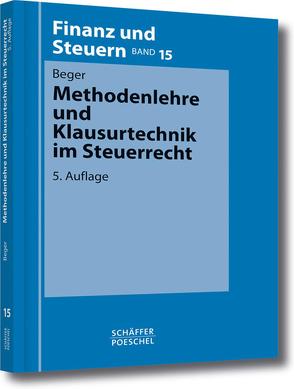 Methodenlehre und Klausurtechnik im Steuerrecht von Beger,  Wolf Dietrich