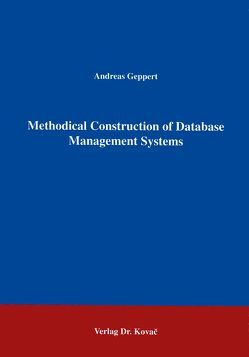 Methodical Construction of Database Management Systmes von Geppert,  Andreas