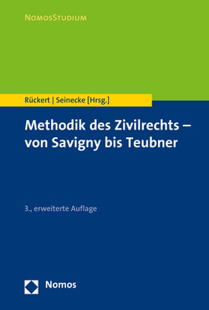 Methodik des Zivilrechts – von Savigny bis Teubner von Rückert,  Joachim, Seinecke,  Ralf