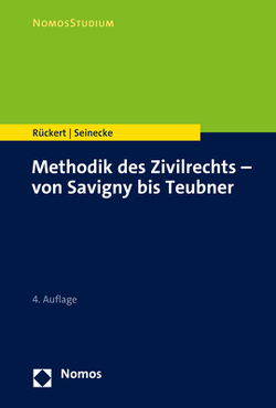 Methodik des Zivilrechts – von Savigny bis Teubner von Rückert,  Joachim, Seinecke,  Ralf