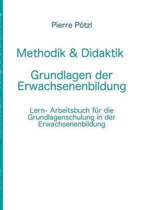 Methodik & Didaktik – Grundlagen der Erwachsenenbildung von Pötzl,  Pierre