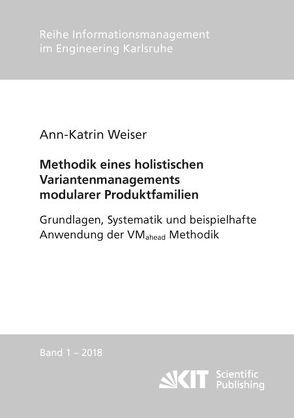 Methodik eines holistischen Variantenmanagements modularer Produktfamilien – Grundlagen, Systematik und beispielhafte Anwendung der VMahead Methodik von Weiser,  Ann-Katrin
