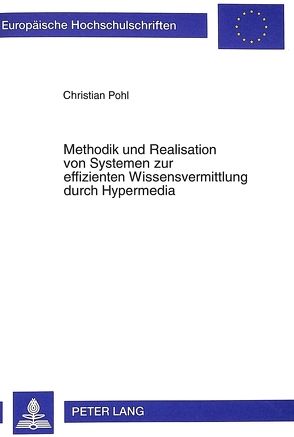 Methodik und Realisation von Systemen zur effizienten Wissensvermittlung durch Hypermedia von Pohl,  Christian