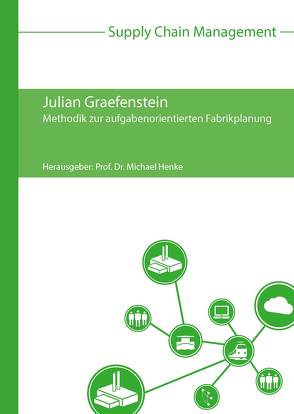 Methodik zur aufgabenorientierten Fabrikplanung von Graefenstein,  Julian, Henke,  Michael