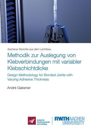 Methodik zur Auslegung von Klebverbindungen mit variabler Klebschichtdicke von Gabener,  André