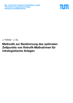 Methodik zur Bestimmung des optimalen Zeitpunkts von Retrofit-Maßnahmen für intralogistische Anlagen von Fottner,  Johannes, Xu,  Josef