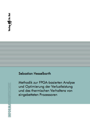 Methodik zur FPGA-basierten Analyse und Optimierung der Verlustleistung und des thermischen Verhaltens von eingebetteten Prozessoren von Hesselbarth,  Sebastian