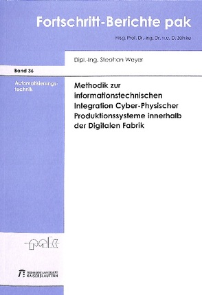Methodik zur informationstechnischen Integration Cyber-Physischer Produktionssysteme innerhalb der Digitalen Fabrik von Weyer,  Stephan