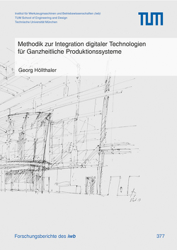 Methodik zur Integration digitaler Technologien für Ganzheitliche Produktionssysteme von Höllthaler,  Georg
