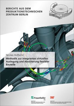 Methodik zur integrierten virtuellen Auslegung und Absicherung flexibler Bauteile. von Hofheinz,  Nicolas, Stark,  Rainer