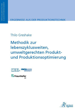 Methodik zur lebenszyklusweiten, umweltgerechten Produkt und Produktionsoptimierung von Greshake,  Thilo