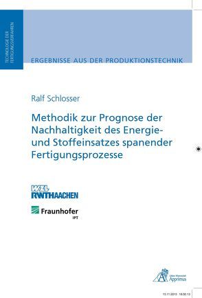 Methodik zur Prognose der Nachhaltigkeit des Energie- und Stoffeinsatzes spanender Fertigungsprozesse von Schlosser,  Ralf