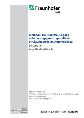 Methodik zur Prozessauslegung anforderungsgerecht gestalteter Strukturbauteile im Automobilbau von Landgrebe,  Dirk, Neugebauer,  Reimund, Rautenstrauch,  Anja