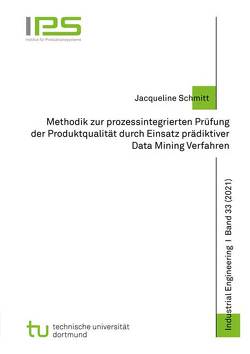 Methodik zur prozessintegrierten Prüfung der Produktqualität durch Einsatz prädiktiver Data Mining Verfahren von Schmitt,  Jacqueline