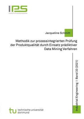 Methodik zur prozessintegrierten Prüfung der Produktqualität durch Einsatz prädiktiver Data Mining Verfahren von Schmitt,  Jacqueline