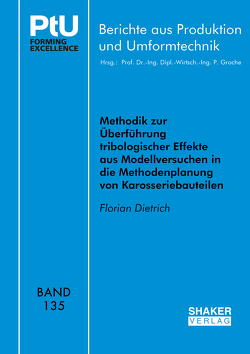 Methodik zur Überführung tribologischer Effekte aus Modellversuchen in die Methodenplanung von Karosseriebauteilen von Dietrich,  Florian