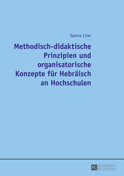 Methodisch-didaktische Prinzipien und organisatorische Konzepte für Hebräisch an Hochschulen von Lirer,  Ganna