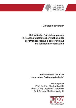 Methodische Entwicklung einer in-Prozess Qualitätsüberwachung bei der Drehbearbeitung basierend auf maschineninternen Daten von Bauerdick,  Christoph Josef Heinrich